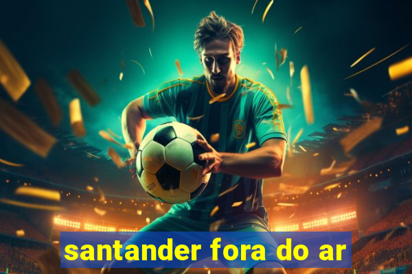 santander fora do ar